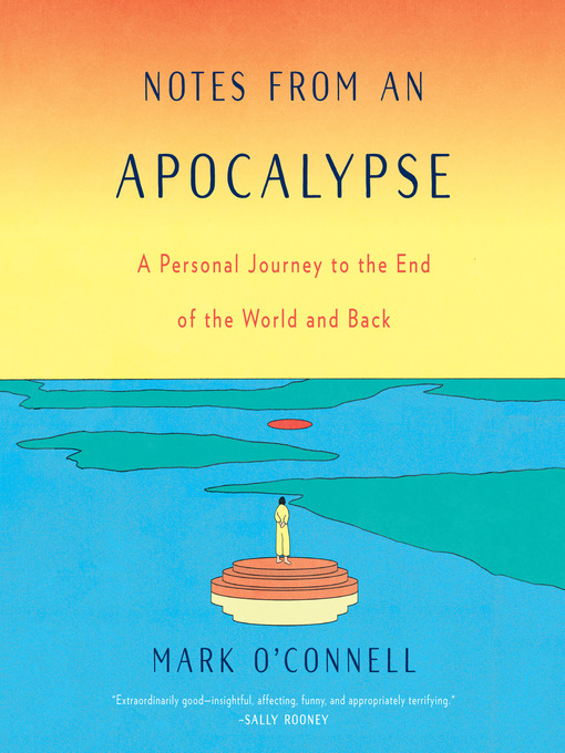 Title details for Notes from an Apocalypse by Mark O'Connell - Available